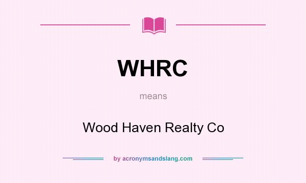 What does WHRC mean? It stands for Wood Haven Realty Co