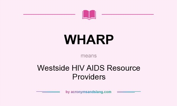 What does WHARP mean? It stands for Westside HIV AIDS Resource Providers
