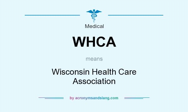 What does WHCA mean? It stands for Wisconsin Health Care Association