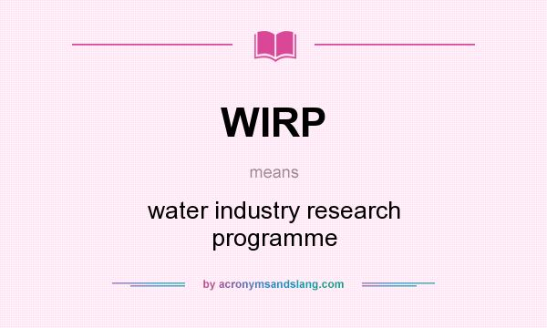 What does WIRP mean? It stands for water industry research programme