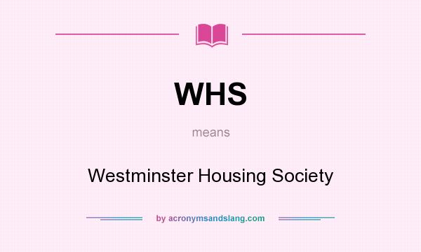 What does WHS mean? It stands for Westminster Housing Society