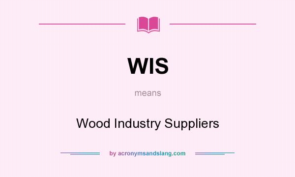What does WIS mean? It stands for Wood Industry Suppliers