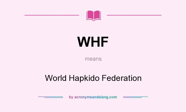 What does WHF mean? It stands for World Hapkido Federation