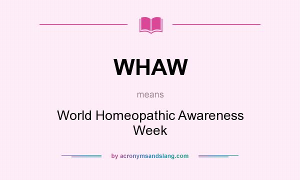 What does WHAW mean? It stands for World Homeopathic Awareness Week