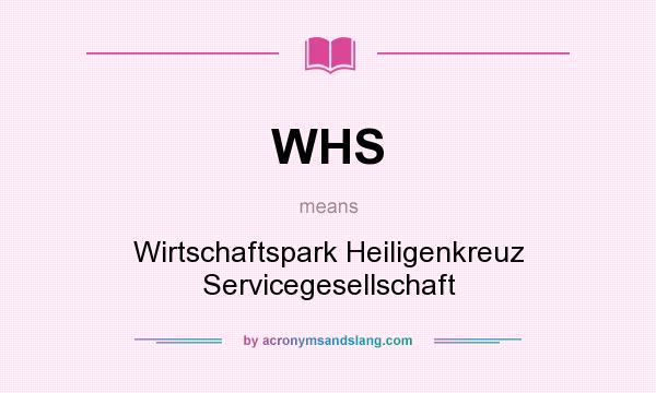 What does WHS mean? It stands for Wirtschaftspark Heiligenkreuz Servicegesellschaft