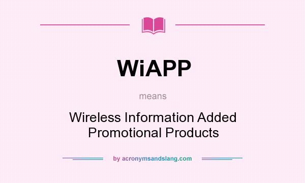 What does WiAPP mean? It stands for Wireless Information Added Promotional Products