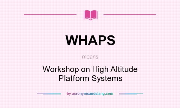 What does WHAPS mean? It stands for Workshop on High Altitude Platform Systems