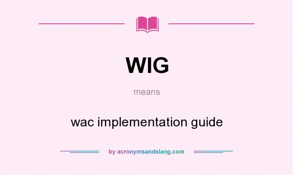 What does WIG mean? It stands for wac implementation guide