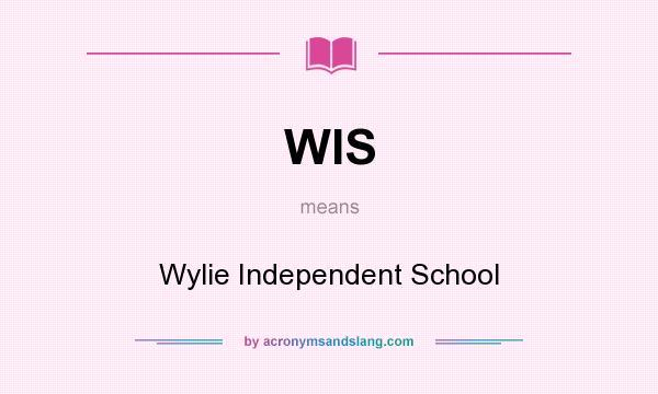 What does WIS mean? It stands for Wylie Independent School