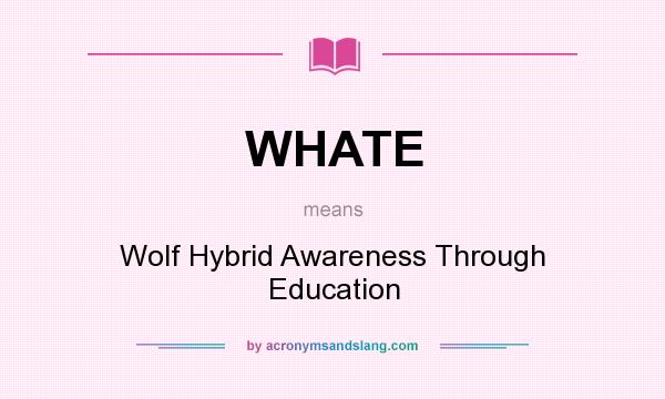 What does WHATE mean? It stands for Wolf Hybrid Awareness Through Education