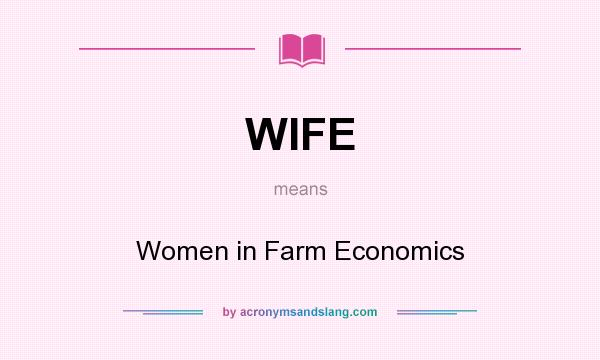 What does WIFE mean? It stands for Women in Farm Economics