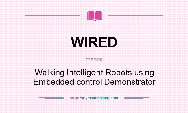 What does WIRED mean? It stands for Walking Intelligent Robots using Embedded control Demonstrator