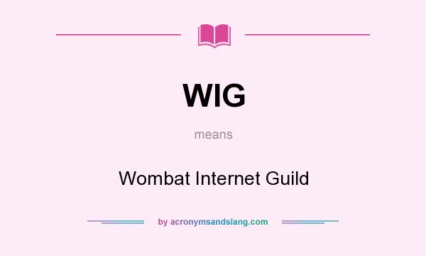 What does WIG mean? It stands for Wombat Internet Guild