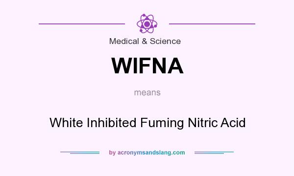 What does WIFNA mean? It stands for White Inhibited Fuming Nitric Acid