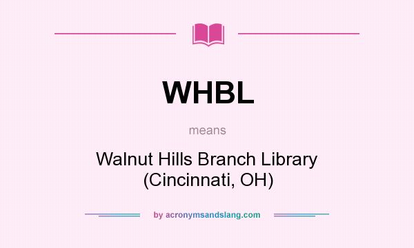 What does WHBL mean? It stands for Walnut Hills Branch Library (Cincinnati, OH)