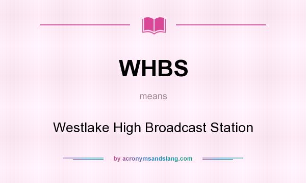 What does WHBS mean? It stands for Westlake High Broadcast Station