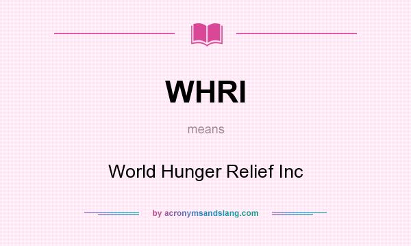 What does WHRI mean? It stands for World Hunger Relief Inc