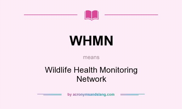 What does WHMN mean? It stands for Wildlife Health Monitoring Network