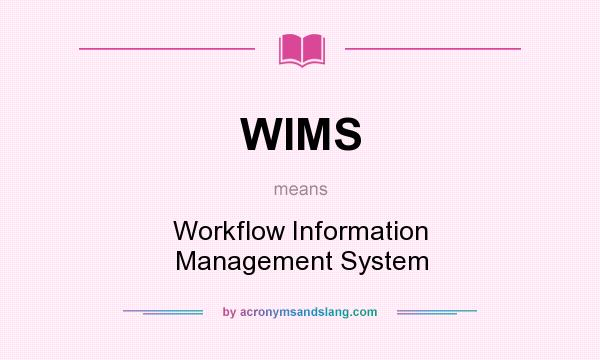 What does WIMS mean? It stands for Workflow Information Management System