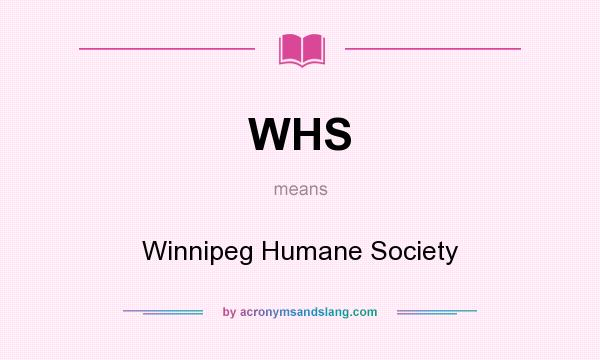 What does WHS mean? It stands for Winnipeg Humane Society