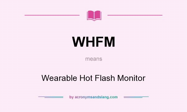 What does WHFM mean? It stands for Wearable Hot Flash Monitor
