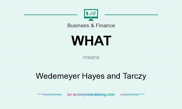 What does WHAT mean? It stands for Wedemeyer Hayes and Tarczy