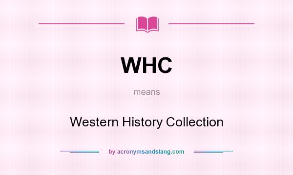 What does WHC mean? It stands for Western History Collection