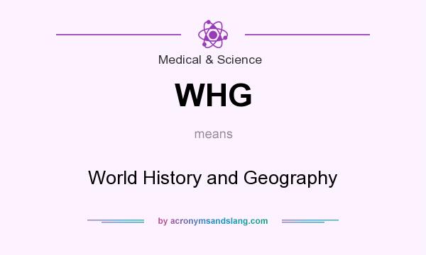 What does WHG mean? It stands for World History and Geography