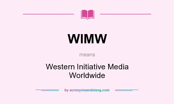 What does WIMW mean? It stands for Western Initiative Media Worldwide