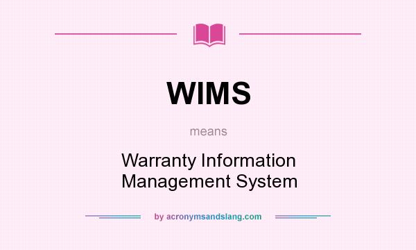 What does WIMS mean? It stands for Warranty Information Management System