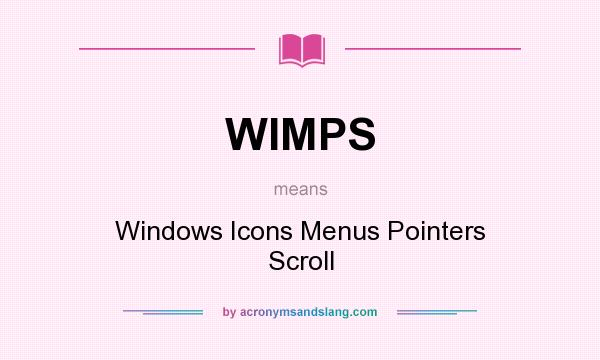 What does WIMPS mean? It stands for Windows Icons Menus Pointers Scroll