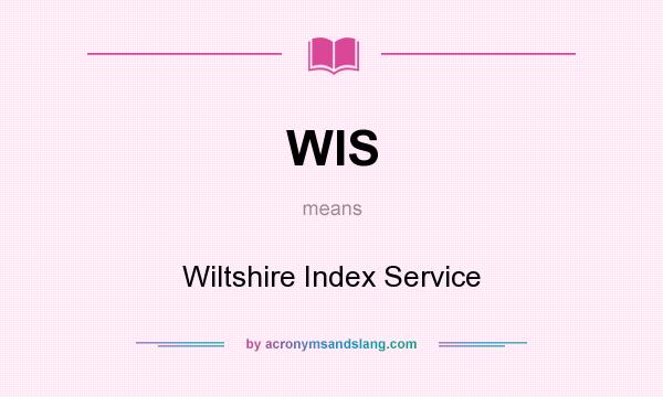 What does WIS mean? It stands for Wiltshire Index Service