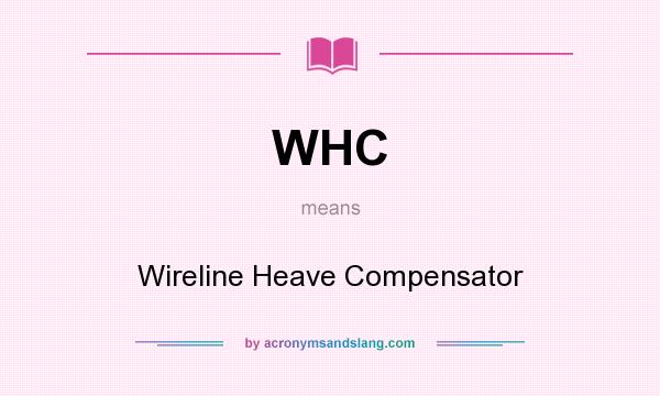 What does WHC mean? It stands for Wireline Heave Compensator