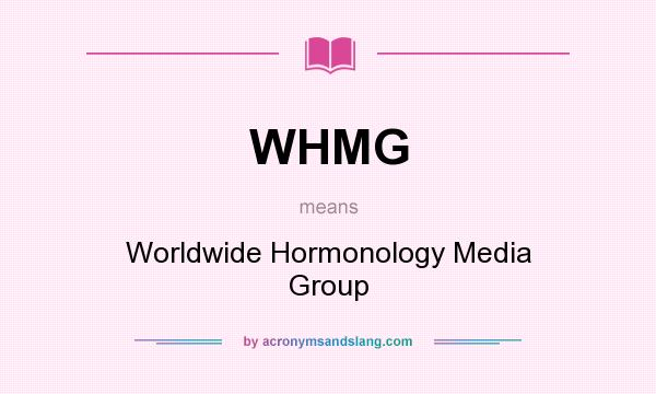 What does WHMG mean? It stands for Worldwide Hormonology Media Group
