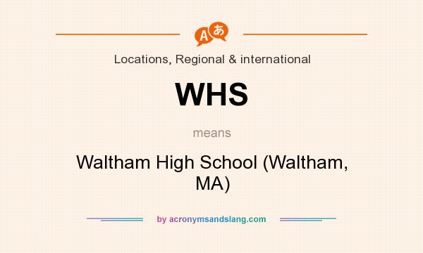 What does WHS mean? It stands for Waltham High School (Waltham, MA)