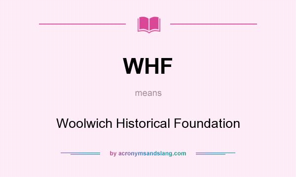 What does WHF mean? It stands for Woolwich Historical Foundation