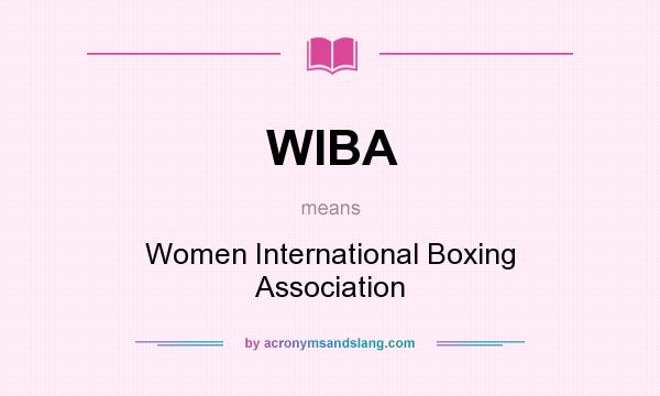 What does WIBA mean? It stands for Women International Boxing Association