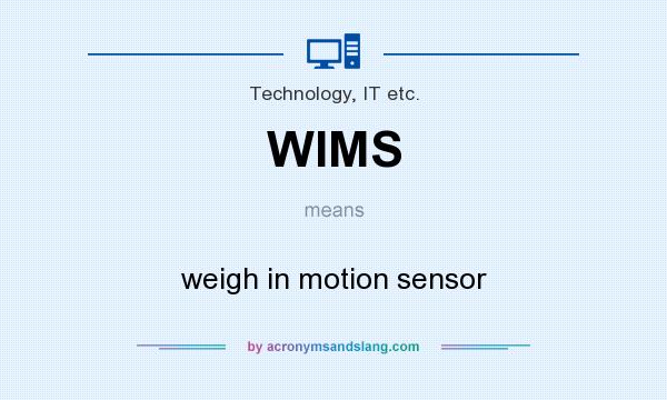 What does WIMS mean? It stands for weigh in motion sensor
