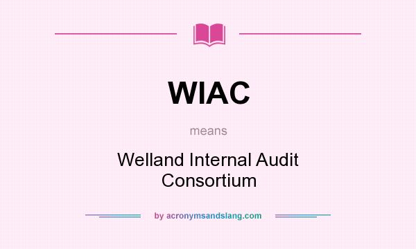 What does WIAC mean? It stands for Welland Internal Audit Consortium