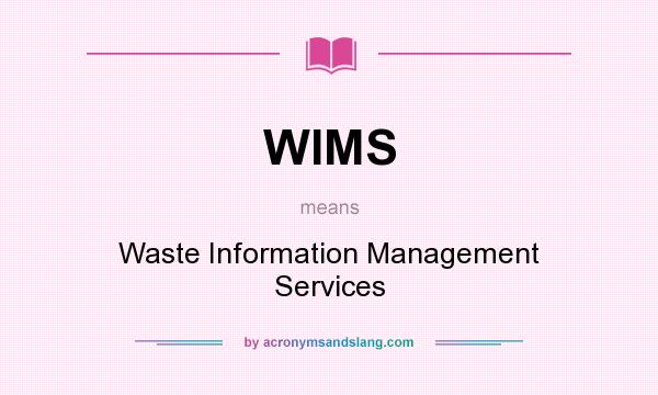 What does WIMS mean? It stands for Waste Information Management Services