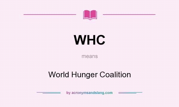 What does WHC mean? It stands for World Hunger Coalition