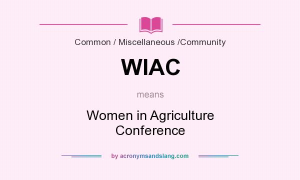 What does WIAC mean? It stands for Women in Agriculture Conference