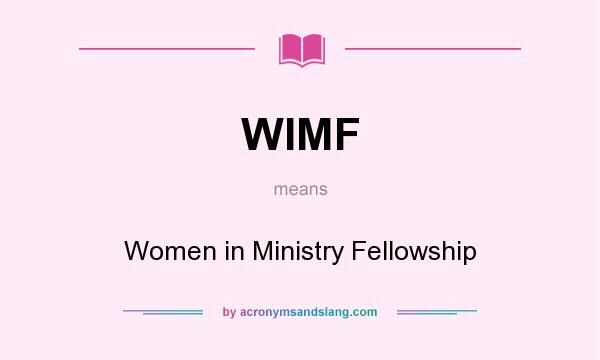 What does WIMF mean? It stands for Women in Ministry Fellowship
