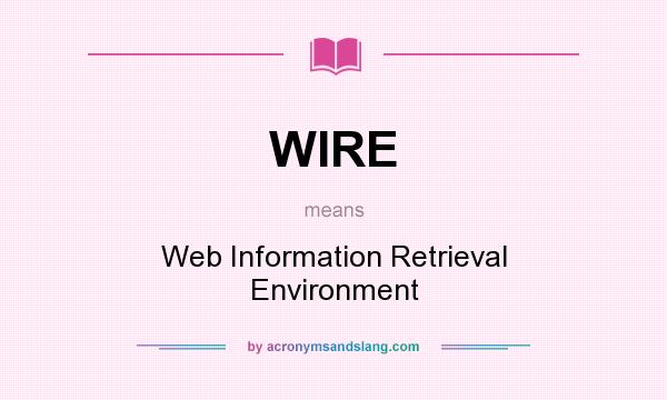 What does WIRE mean? It stands for Web Information Retrieval Environment