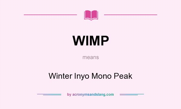 What does WIMP mean? It stands for Winter Inyo Mono Peak