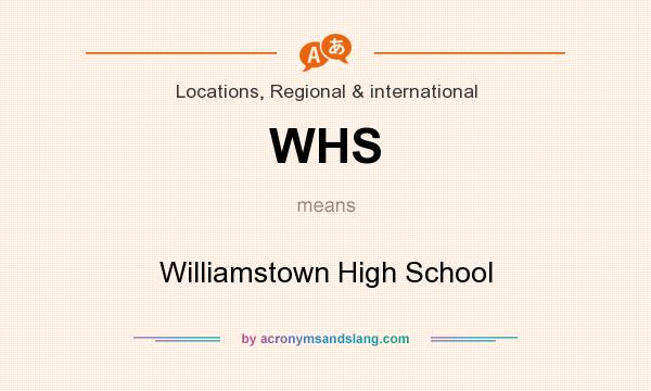 What does WHS mean? It stands for Williamstown High School