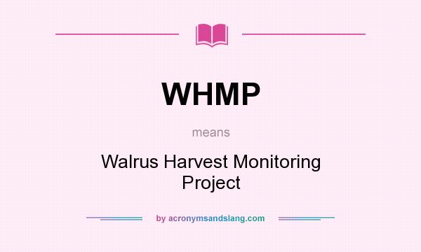 What does WHMP mean? It stands for Walrus Harvest Monitoring Project