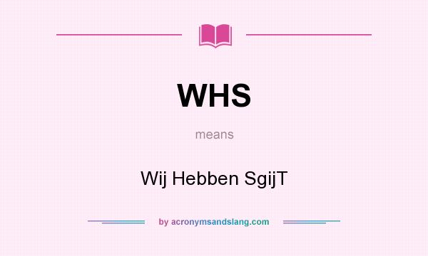 What does WHS mean? It stands for Wij Hebben SgijT
