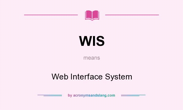What does WIS mean? It stands for Web Interface System