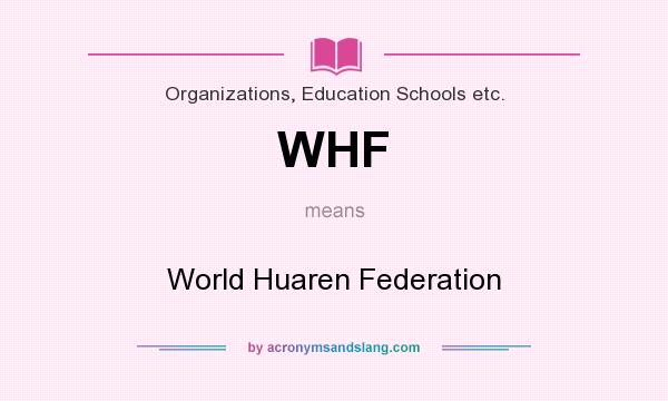What does WHF mean? It stands for World Huaren Federation